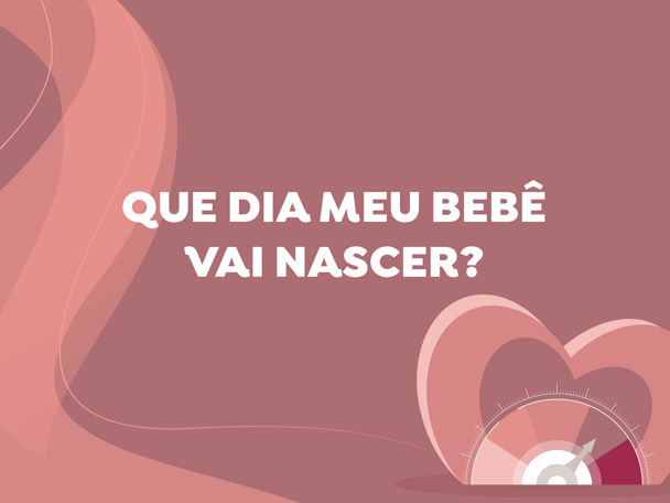 Que dia meu bebê vai nascer? Que dia meu bebê vai nascer?