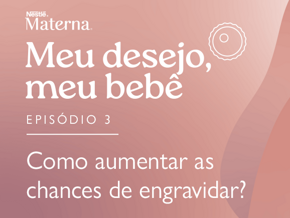 Episódio 3: Como aumentar as chances de engravidar?