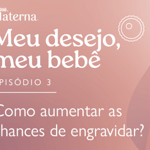 Episódio 3: Como aumentar as chances de engravidar? Episódio 3: Como aumentar as chances de engravidar?