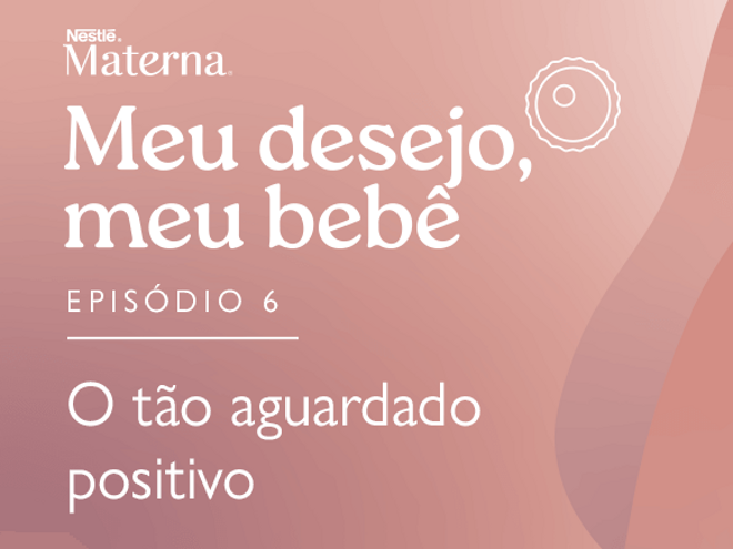 Episódio 6: O tão aguardado positivo