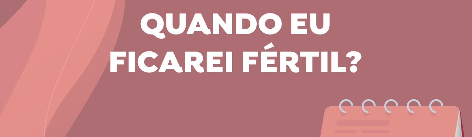 Quando eu ficarei fértil? Quando eu ficarei fértil?