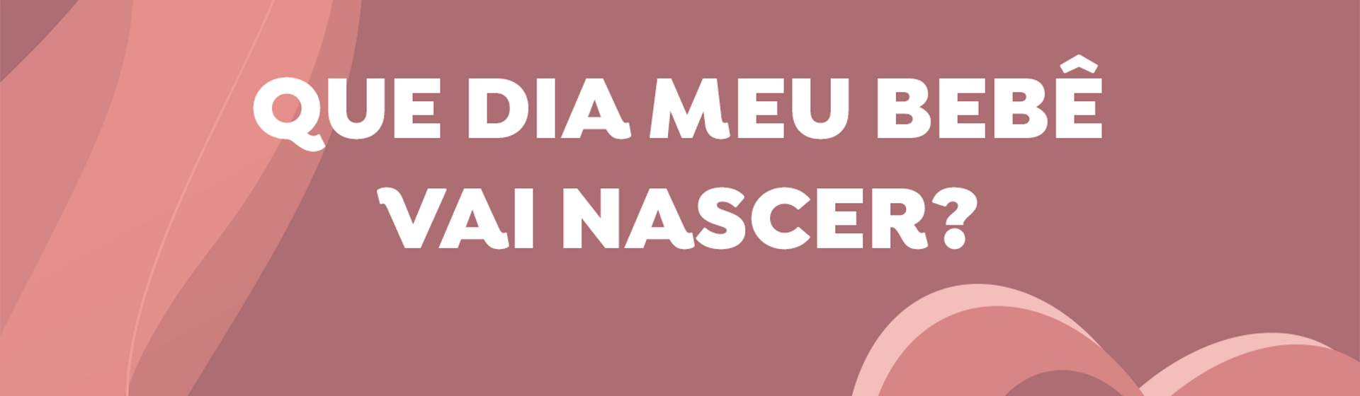 Que dia meu bebê vai nascer? Que dia meu bebê vai nascer?
